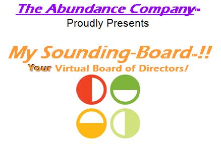 The Abundance Company&trade; Proudly Presents My Sounding-Board&trade;!! Your Virtual Board of Directors!